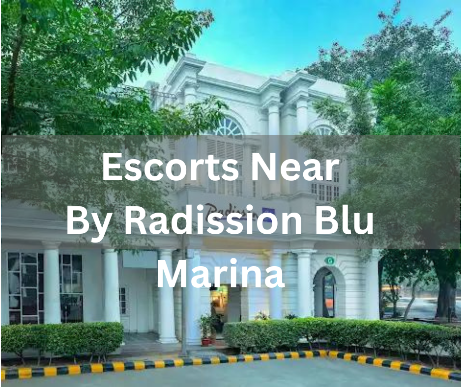 Escorts Near By Radission Blu Marina Hotel